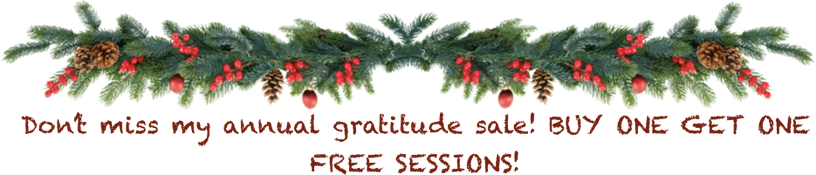 Don’t miss my annual gratitude sale BUY ONE GET ONE FREE SESSIONS!